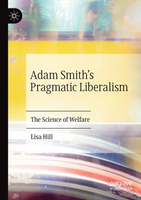 Adam Smith''s Pragmatic Liberalism