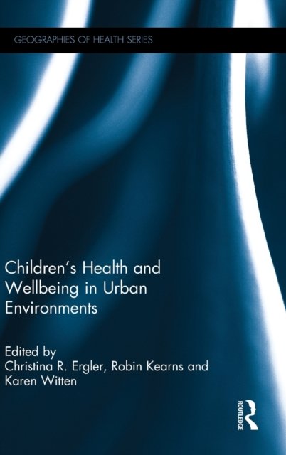 Children?s Health and Wellbeing in Urban Environments