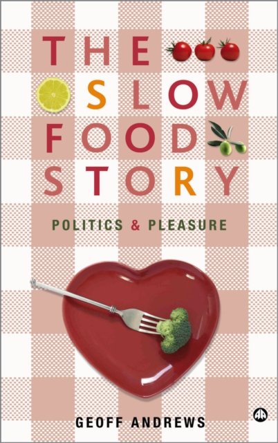 The Slow Food Story – Politics and Pleasure