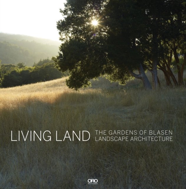 Living Land: The Gardens of Blasen Landscape Architecture