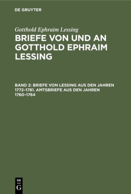 Briefe von Lessing aus den Jahren 1772–1781. Amtsbriefe aus den Jahren 1760–1764