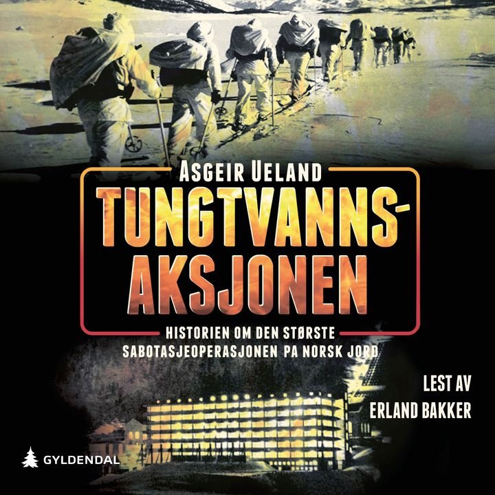Tungtvannsaksjonen - historien om den største sabotasjeoperasjonen på norsk jord