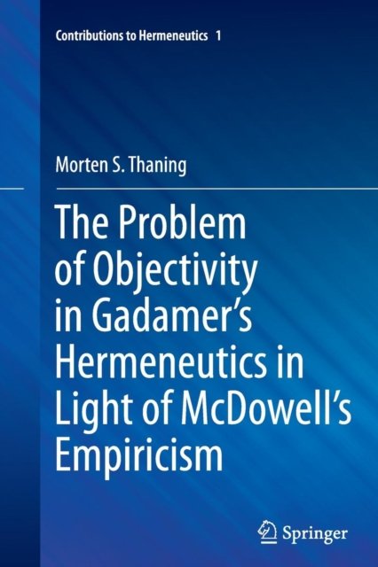 The Problem of Objectivity in Gadamer''s Hermeneutics in Light of McDowell''s Empiricism
