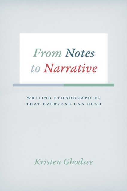 From Notes to Narrative – Writing Ethnographies That Everyone Can Read