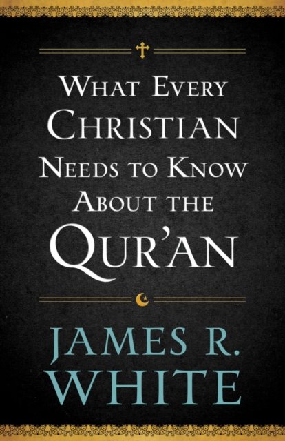 What Every Christian Needs to Know About the Qur''an