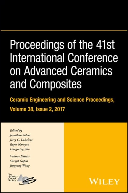 Proceedings of the 41st International Conference o n Advanced Ceramics and Composites – Ceramic Engin eering and Science Proceedings, Volume 38, Issue 2