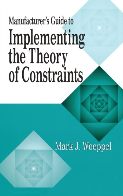 Manufacturer''s Guide to Implementing the Theory of Constraints
