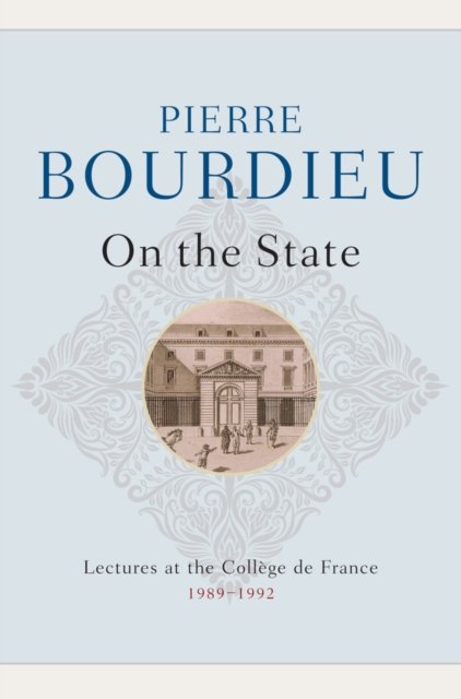 On the State: Lectures at the Collège de France, 1 989–1992