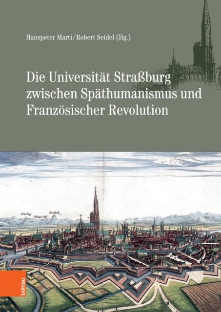 Die Universitat Straßburg zwischen Spathumanismus und Franzosischer Revolution