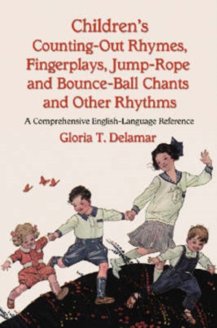 Children''s Counting-Out Rhymes, Fingerplays, Jump-Rope and Bounce-Ball Chants and Other Rhythms