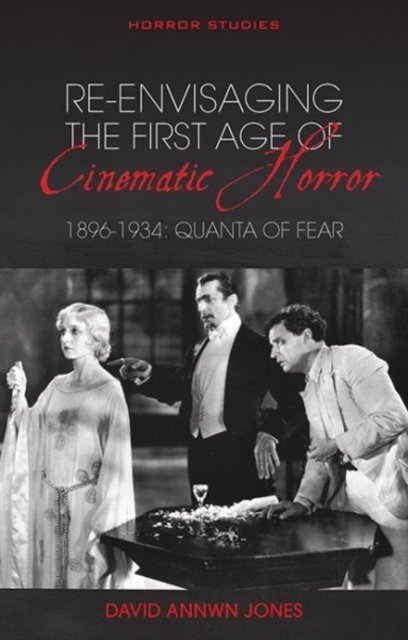 Re-envisaging the First Age of Cinematic Horror 1896-1934
