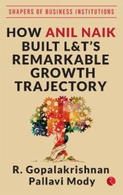 HOW ANIL NAIK BUILT L&T''S REMARKABLE GROWTH TRAJECTORY
