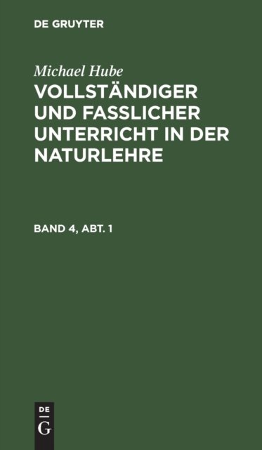 Vollständiger und fasslicher Unterricht in der Naturlehre. Band 4, Abt. 1