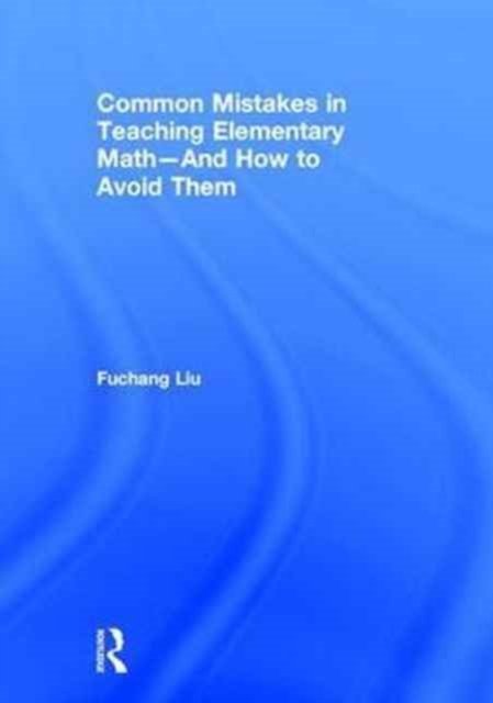 Common Mistakes in Teaching Elementary Math—And How to Avoid Them