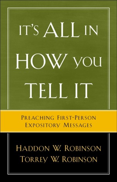 It`s All in How You Tell It – Preaching First–Person Expository Messages
