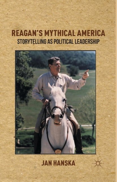 Reagan''s Mythical America