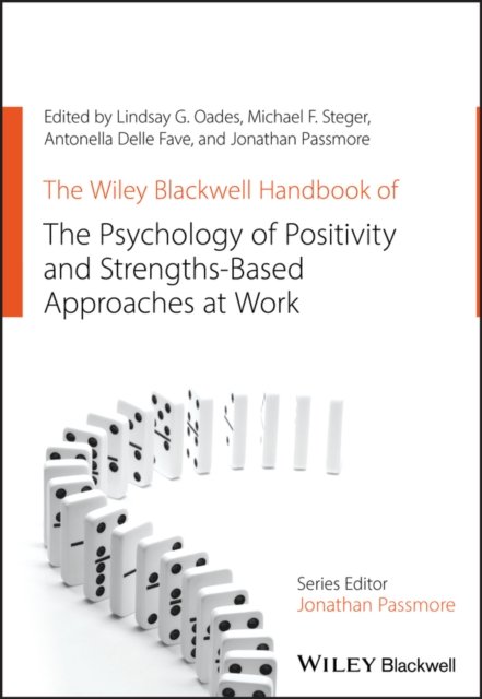 The Wiley Blackwell Handbook of the Psychology of Positivity and Strengths–Based Approaches at Work