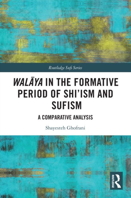 Walaya in the Formative Period of Shi''ism and Sufism
