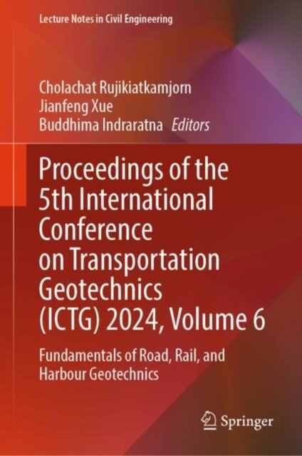 Proceedings of the 5th International Conference on Transportation Geotechnics (ICTG) 2024, Volume 6