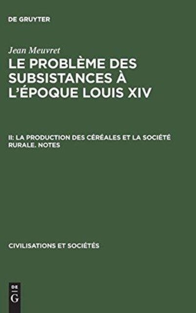 Le probleme des subsistances a l'epoque Louis XIV, II, La production des cereales et la societe rurale. Notes