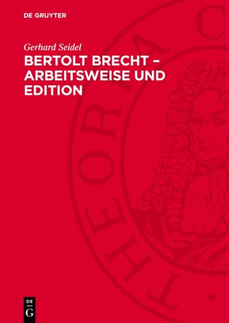 Bertolt Brecht - Arbeitsweise Und Edition