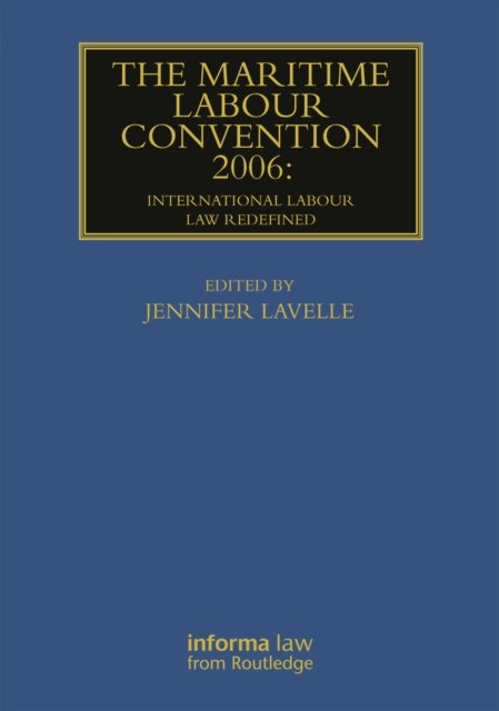 The Maritime Labour Convention 2006: International Labour Law Redefined