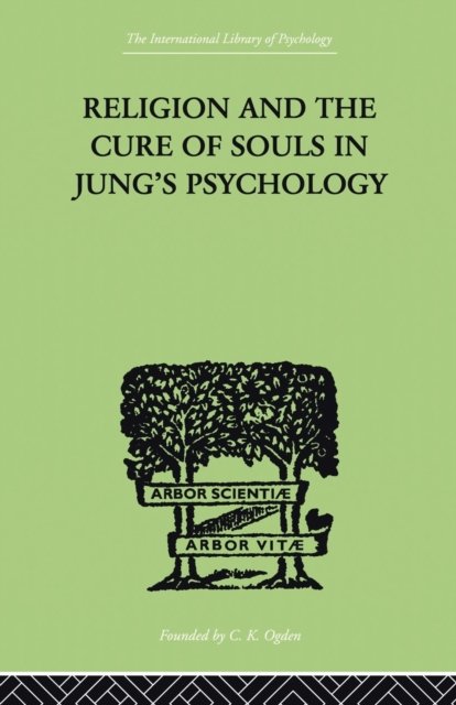 Religion and the Cure of Souls In Jung''s Psychology