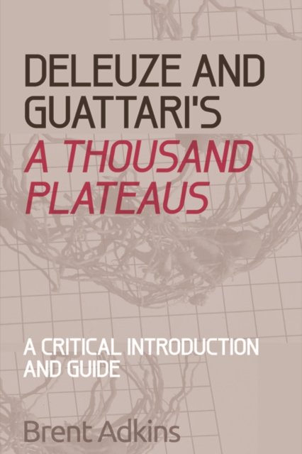 Deleuze and Guattari''s a Thousand Plateaus