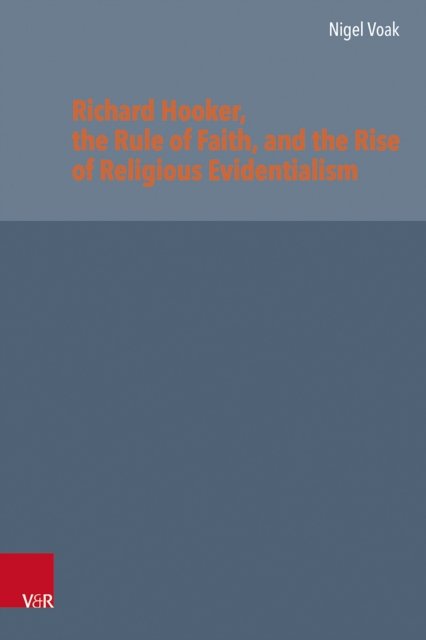 Richard Hooker, the Rule of Faith and the Rise of Religious Evidentialism