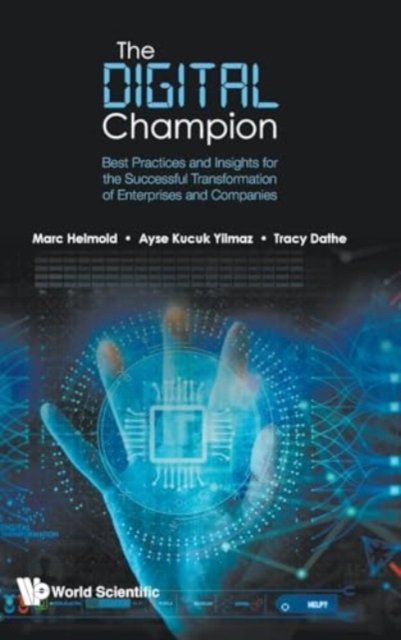 The Digital Champion: Best Practices And Insights For The Successful Transformation Of Enterprises And Companies
