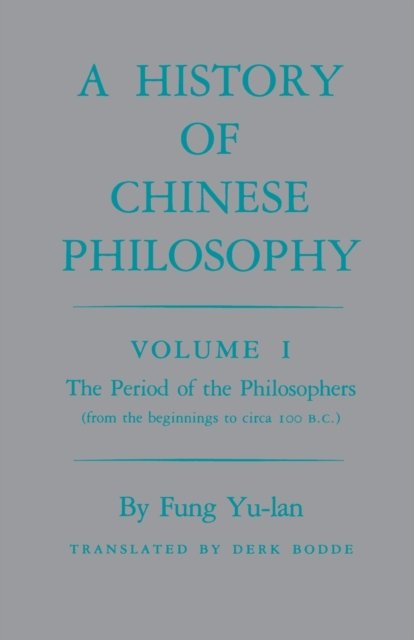 History of Chinese Philosophy, Volume 1 – The Period of the Philosophers (from the Beginnings to Circa 100 B.C.)