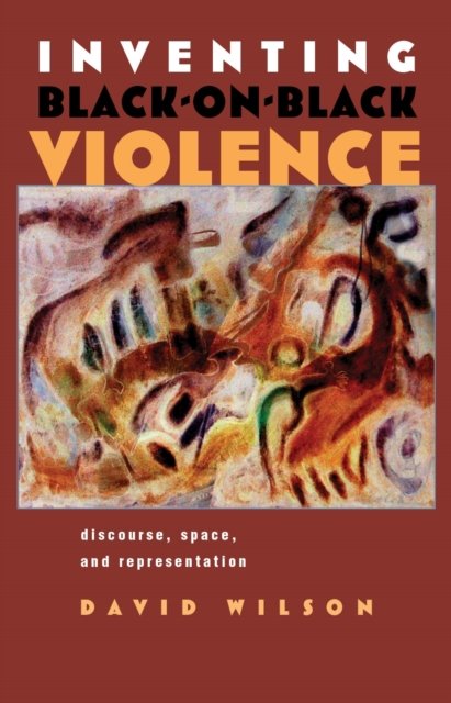 Inventing Black-on-Black Violence