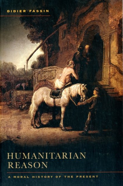 Humanitarian Reason – A Moral History of the Present Times