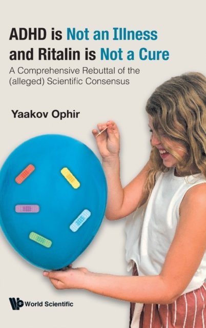 ADHD IS NOT AN ILLNESS AND RITALIN IS NOT A CURE