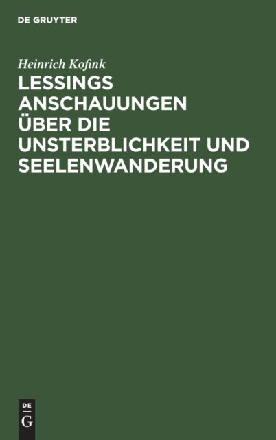 Lessings Anschauungen uber die Unsterblichkeit und Seelenwanderung