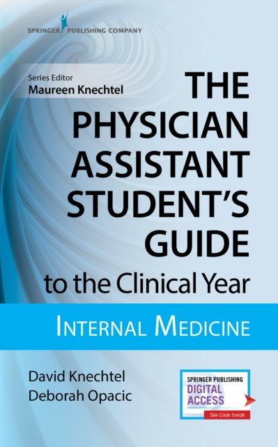 The Physician Assistant Student''s Guide to the Clinical Year