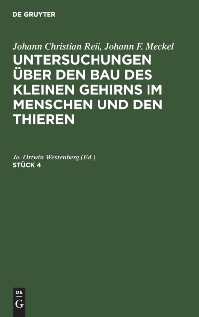 Johann Christian Reil; Johann F. Meckel: Untersuchungen Uber Den Bau Des Kleinen Gehirns Im Menschen Und Den Thieren. Stuck 4