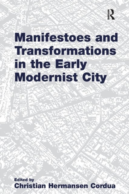 Manifestoes and Transformations in the Early Modernist City