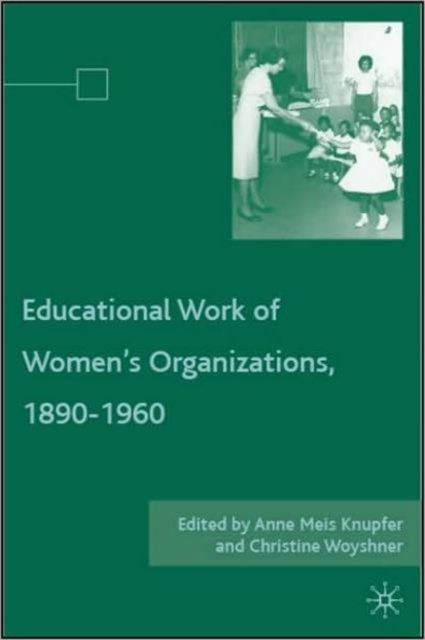 The Educational Work of Women''s Organizations, 1890-1960