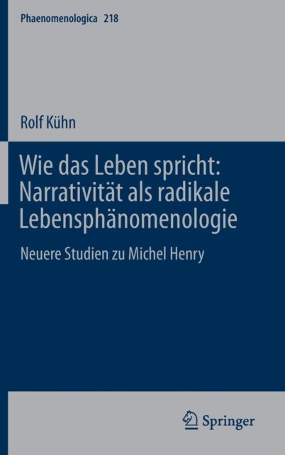 Wie das Leben spricht: Narrativitat als radikale Lebensphanomenologie