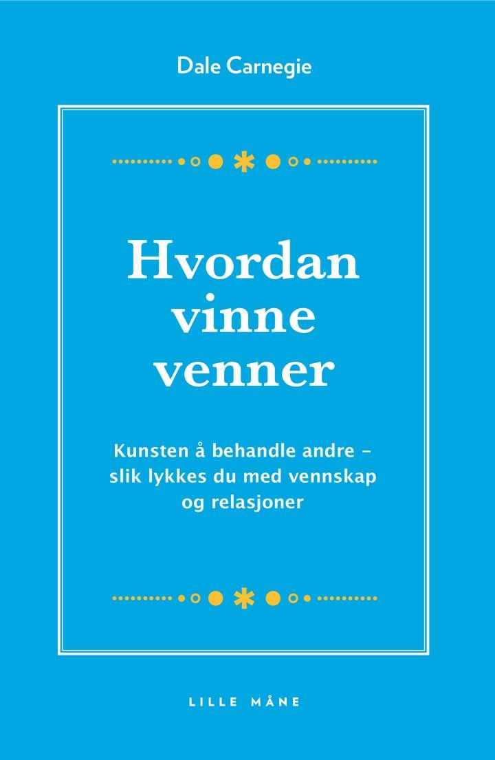 Hvordan vinne venner - en håndbok for resten av livet i kunsten å behandle andre mennesker