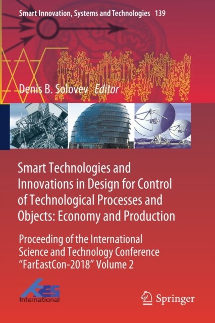 Smart Technologies and Innovations in Design for Control of Technological Processes and Objects