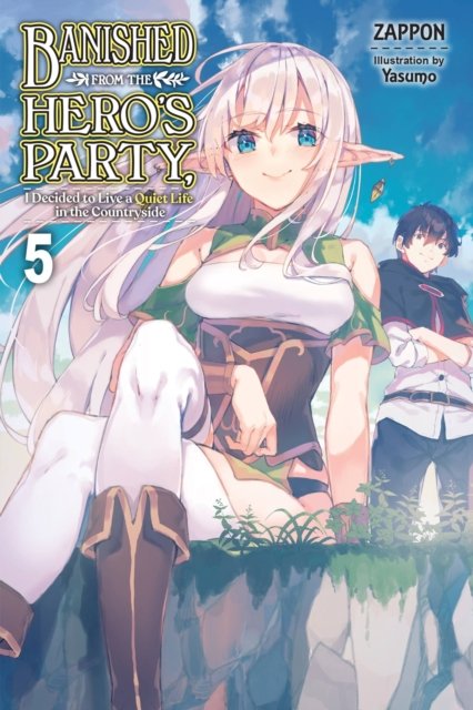 Banished from the Hero''s Party, I Decided to Live a Quiet Life in the Countryside, Vol. 5 (light novel)