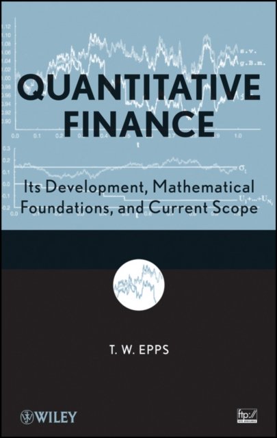 Quantitative Finance – Its Development, Mathematical Foundations, and Current Scope