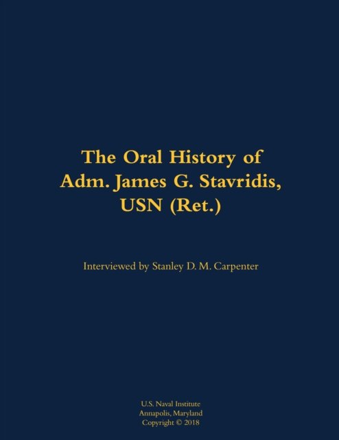 The Oral History of Adm. James G. Stavridis, USN (Ret.)