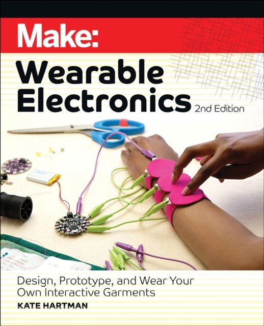 Make: Wearble Electronics, 2nd Edition