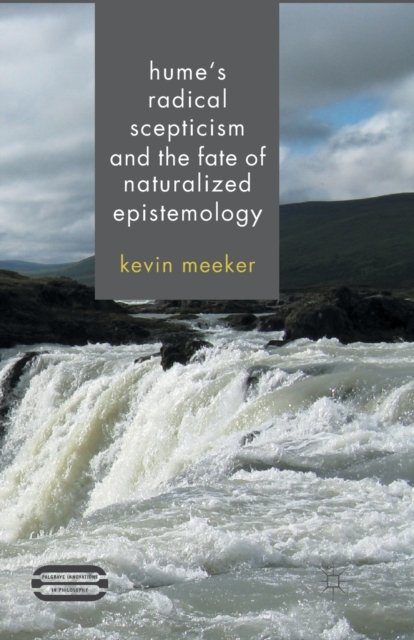 Hume''s Radical Scepticism and the Fate of Naturalized Epistemology