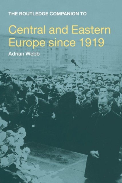 The Routledge Companion to Central and Eastern Europe Since 1919