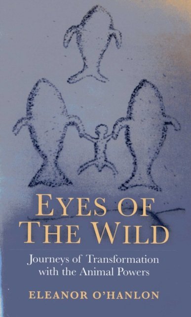 Eyes of the Wild – Journeys of Transformation with the Animal Powers
