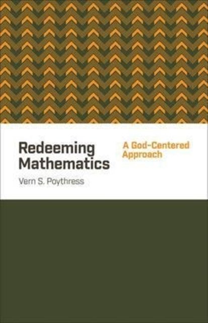 Redeeming Mathematics – A God–Centered Approach